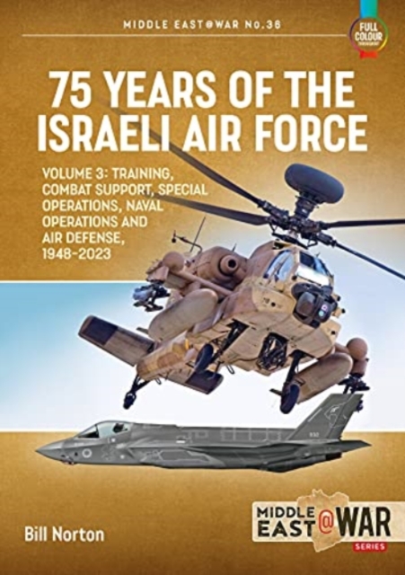 75 Years of the Israeli Air Force Volume 3 : Training, Combat Support, Special Operations, Naval Operations, and Air Defences, 1948-2023, Paperback / softback Book