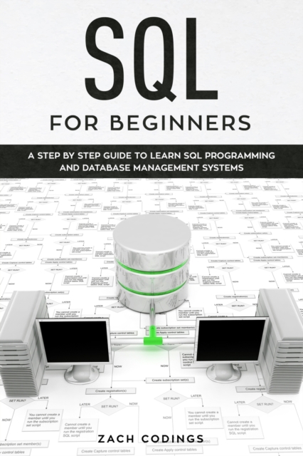 SQL for Beginners : A Step by Step Guide to Learn SQL Programming and Database Management Systems., Paperback / softback Book