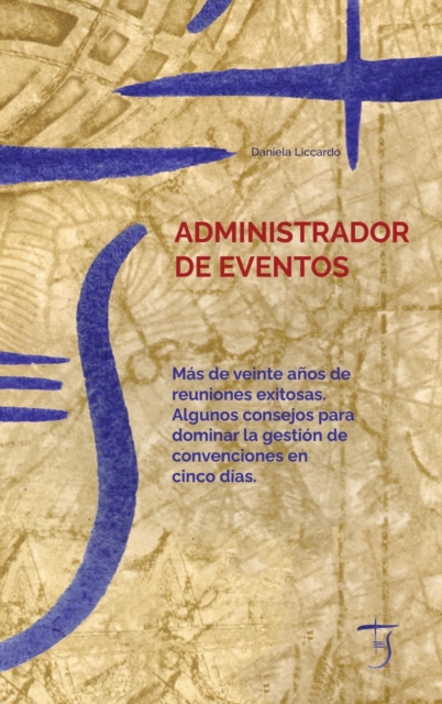 Administrador De Eventos : Mas De Veinte Anos De Reuniones Exitosas. Algunos Consejos Para Dominar La Gestion De Convenciones En Cinco Dias. - (Event Manager -Spanish Version), Hardback Book