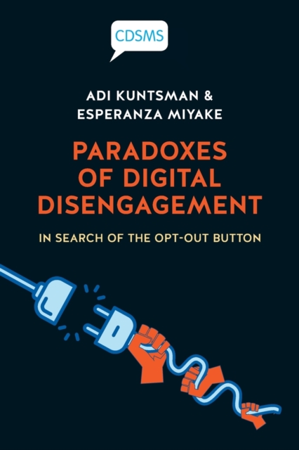 Paradoxes of Digital Disengagement : In Search of the Opt-Out Button, Paperback / softback Book