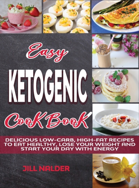 Easy Ketogenic Breakfasts : Delicious Low-Carb, High-Fat Recipes to Eat Healthy, Lose Your Weight and Start Your Day with Energy, Hardback Book