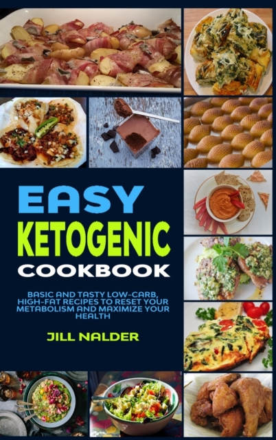Easy Ketogenic Diet Cookbook : Basic and Tasty Low-Carb, High-Fat Recipes to Reset Your Metabolism and Maximize Your Health, Hardback Book
