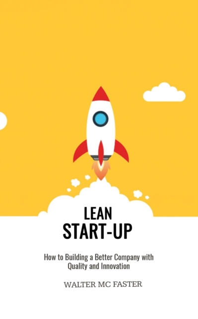 Lean Start-Up : How to Building a Better Company with Quality and Innovation, Paperback / softback Book