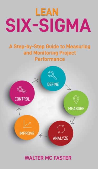 Lean Six-SIGMA : A Step-by-Step Guide to Measuring and Monitoring Project Performance, Hardback Book