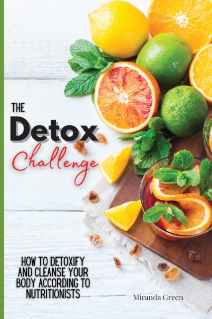 The Detox Challenge : How to Detoxify and Cleanse Your Body According to Nutritionists, Paperback / softback Book