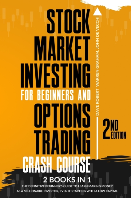 Stock Market Investing for Beginners and Options Trading Crash Course : 2 in 1, The Definitive Beginner's Guide to Learn Making Money as a Millionaire Investor, Even if Starting with a Low Capital, Paperback / softback Book