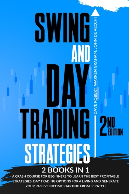 Swing and Day Trading Strategies : 2 in 1, A Crash Course for Beginners to Learn the Best Profitable Strategies, Day Trading Options for a Living and Generate Your Passive Income Starting from Scratch, Paperback / softback Book