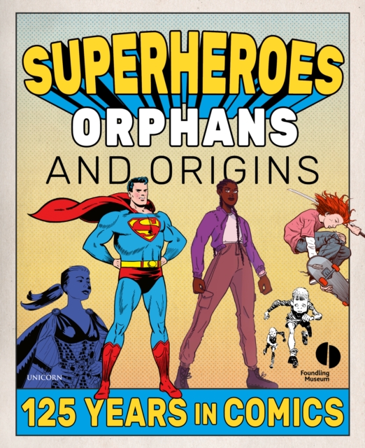 Superheroes, Orphans and Origins : 125 Years in Comics, Paperback / softback Book