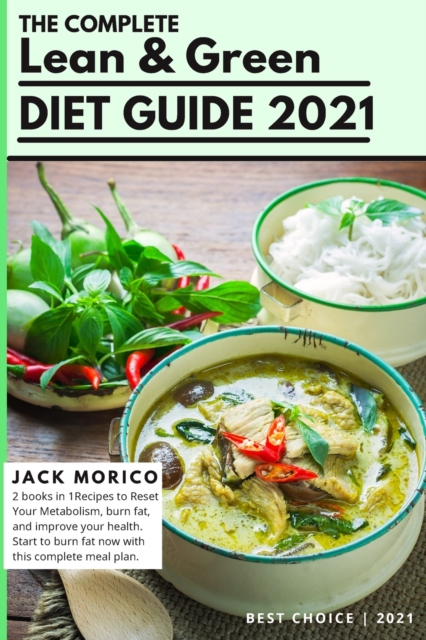 The Complete Lean & Green Diet Guide 2021 : 2 books in 1: Recipes to Reset Your Metabolism, burn fat, and improve your health. Start to burn fat now with this complete meal plan, Paperback / softback Book