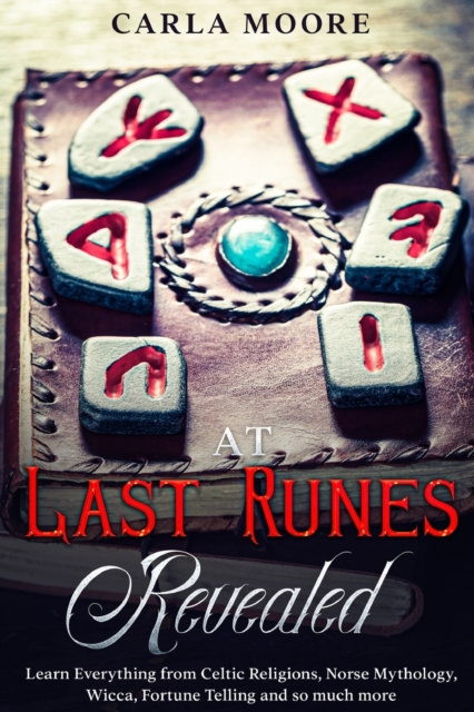 At Last Runes Revealed : Learn Everything from Celtic Religions, Norse Mythology, Wicca, Fortune Telling and so much more, Paperback / softback Book