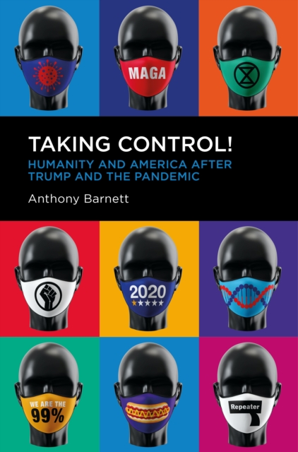 Taking Control! : Humanity and America after Trump and the Pandemic, Paperback / softback Book
