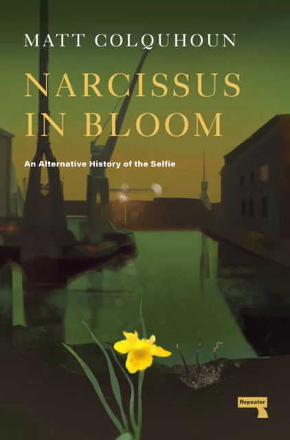 Narcissus in Bloom : An Alternative History of the Selfie, Paperback / softback Book