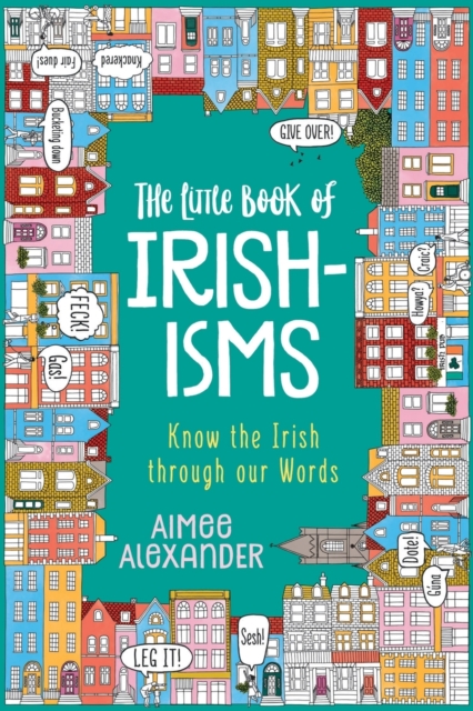The Little Book of Irishisms : Know the Irish through our Words, Paperback / softback Book