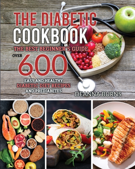 The Diabetic Cookbook : The best beginner's guide, over 600 Easy and Healthy Diabetic Diet recipes and Prediabetes, Paperback / softback Book