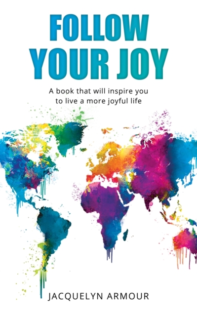 Follow Your Joy : A Book That Will Inspire You To Live A More Joyful Life, Paperback / softback Book