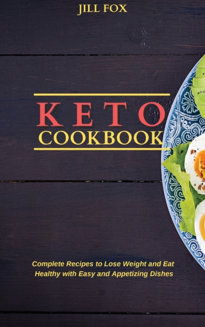 Keto Cookbook : Complete Recipes to Lose Weight and Eat Healthy with Easy and Appetizing Dishes, Hardback Book