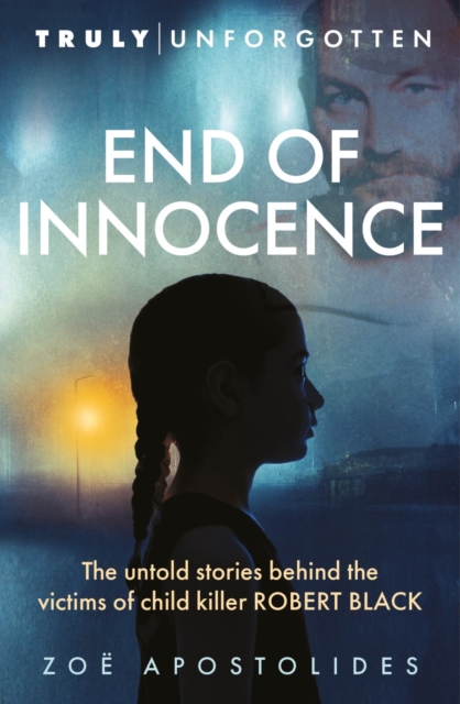 End of Innocence : The Untold Stories Behind the Victims of Child Killer Robert Black, Paperback / softback Book