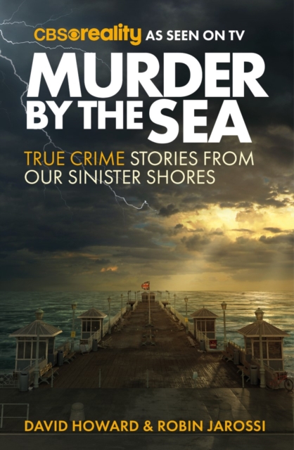Murder by the Sea : True Crime Stories from our Sinister Shores, Paperback / softback Book