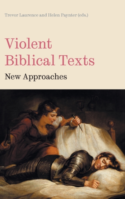 Violent Biblical Texts : New Approaches, Hardback Book