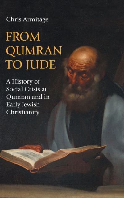 From Qumran to Jude : A History of Social Crisis at Qumran and in Early Jewish Christianity, Hardback Book