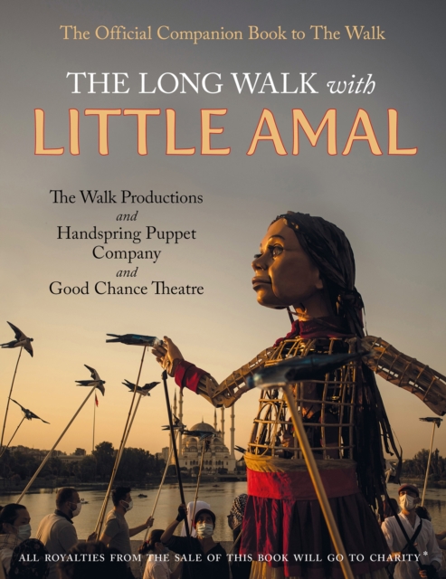 The Long Walk with Little Amal : The Official Companion book to 'The Walk', 8000 kms along the southern refugee route from Turkey to the U.K., EPUB eBook