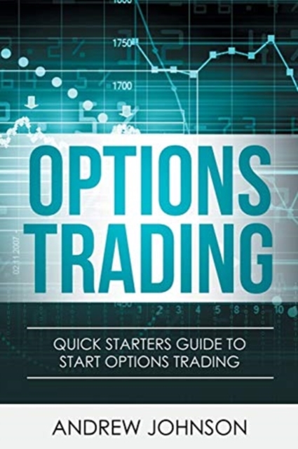 Options Trading : Quick Starters Guide To Options Trading, Paperback / softback Book