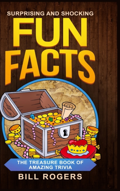 Surprising and Shocking Fun Facts - Hardcover Version : The Treasure Book of Amazing Trivia: Bonus Travel Trivia Book Included (Trivia Books, Games and Quizzes 1), Hardback Book