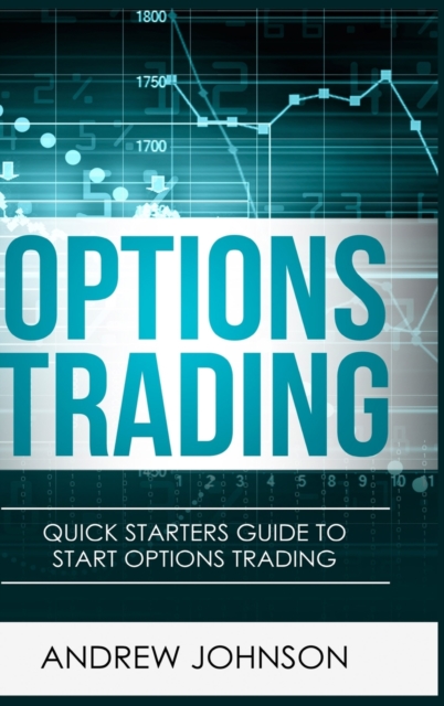 Options Trading - Hardcover Version : Quick Starters Guide To Options Trading, Hardback Book
