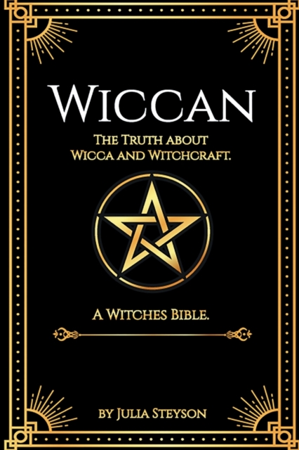 Wiccan : The Truth about Wicca and Witchcraft: The Truth about Wicca and Witchcraft: A Witches Bible (including Witches Herbs), Paperback / softback Book