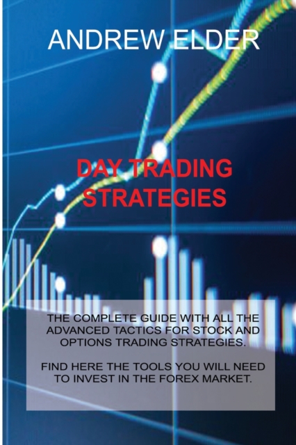 Day Trading Strategies Course : The Complete Guide with All the Advanced Tactics for Stock and Options Trading Strategies. Find Here the Tools You Will Need to Invest in the Market., Paperback / softback Book