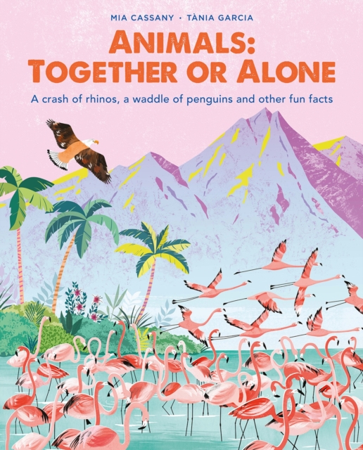 Animals: Together or Alone : A crash of rhinos, a waddle of penguins and other fun facts, Hardback Book