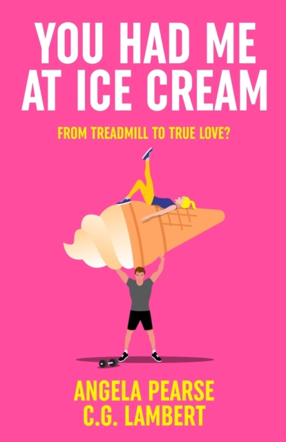 You Had Me at Ice Cream : A deliciously funny, friends to lovers rom-com, Paperback / softback Book