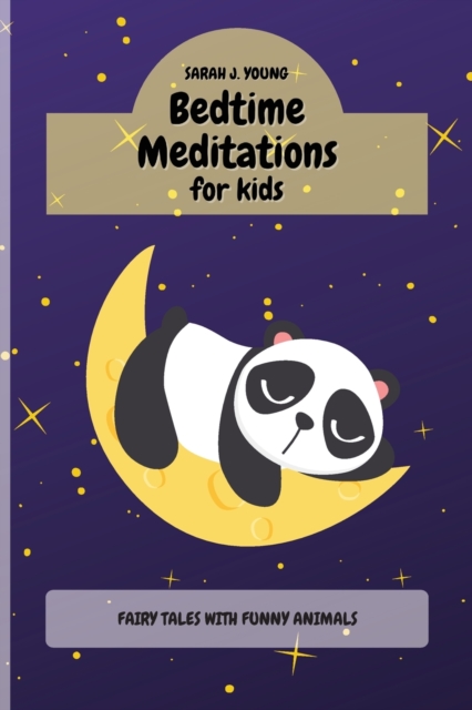 Bedtime Meditations for Kids : Fairy Tales with Funny Animals Will Teach to your Children a Ton of Important Life Lessons, Paperback / softback Book