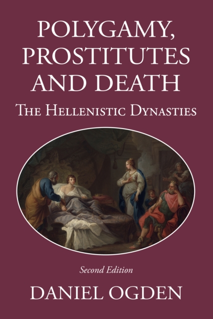 Polygamy, Prostitutes and Death : The Hellenistic Dynasties, PDF eBook