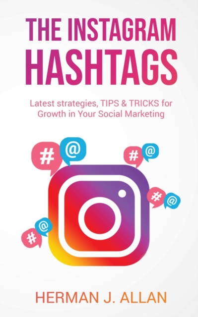 The Instagram Hashtags : Latest strategies, TIPS & TRICKS for Growth in Your Social Marketing, Paperback / softback Book