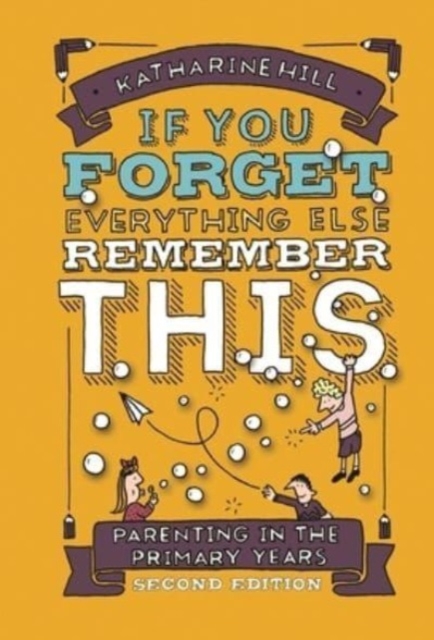if You Forget Everything Else Remember This: Parenting in the Primary Years, Paperback / softback Book
