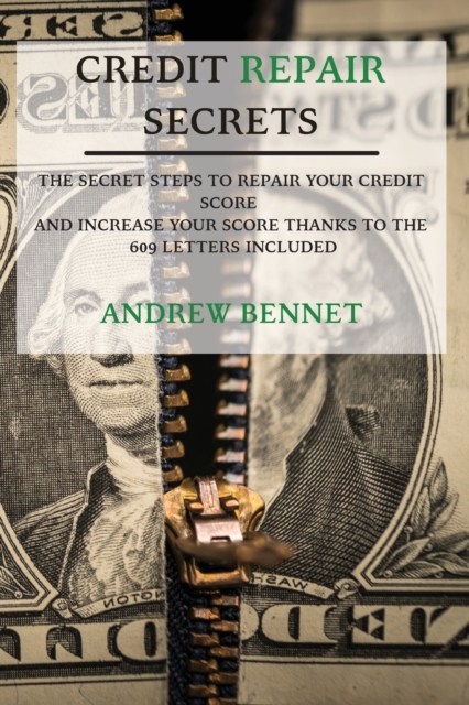 Credit Repair Secrets : The Secret Steps To Repair Your Credit Score And Increase Your Score Thanks To The 609 Letters Included, Paperback / softback Book