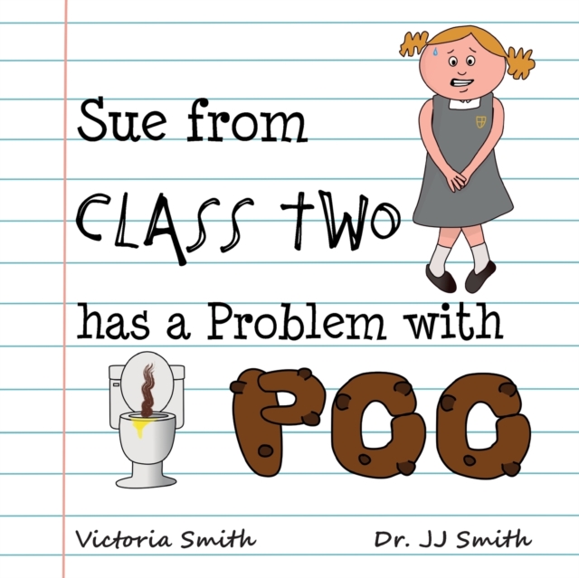 Sue From Class Two Has A Problem with Poo : The hilarious rhyming picture book that cleverly encourages children to use school toilets, Paperback / softback Book