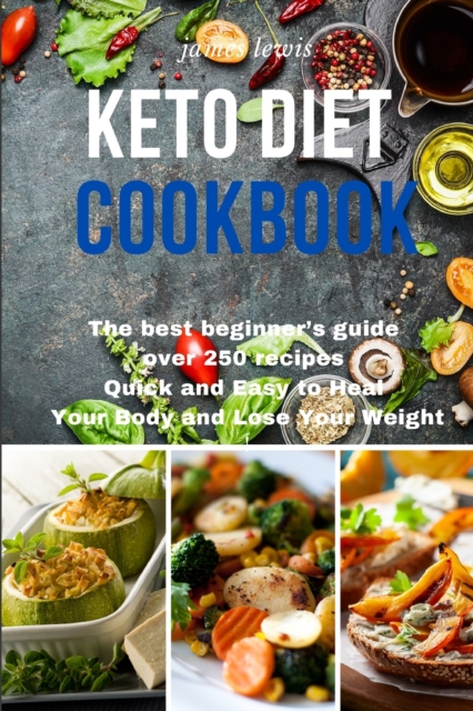 Keto Diet Cookbook : The best beginner's guide over 250 recipes Quick and Easy to Heal Your Body and Lose Your Weight, Paperback / softback Book