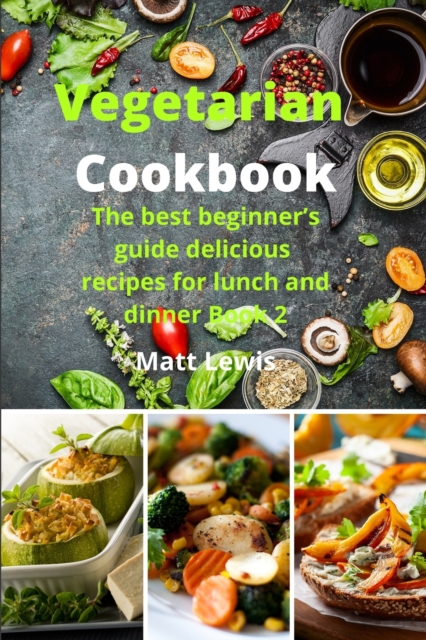Vegetarian Cookbook : The best beginner's guide delicious recipes for lunch and dinner Book 2, Paperback / softback Book