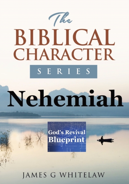 Nehemiah (Biblical Character Series) : God's Revival Blueprint, Paperback / softback Book