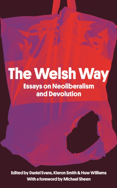The Welsh Way : Essays on Neoliberalism and Devolution, Paperback / softback Book