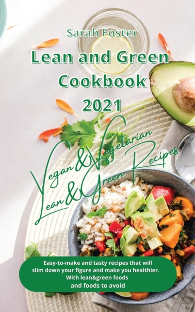 Lean and Green Cookbook 2021 Vegan and Vegetarian Recipes with Lean and Green Foods : Easy-To-Make and Tasty Recipes that will Slim Down Your Figure and Make you Healthier. With Lean&Green Foods and F, Hardback Book