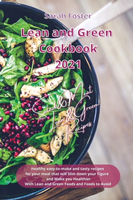 Lean and Green Cookbook 2021 Lean and Green Salad and Meat Recipes : Healthy easy-to-make and tasty recipes that will slim down your figure and make you healthier. With Lean&Green Foods and Foods to A, Paperback / softback Book