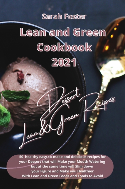Lean and Green Cookbook 2021 - Lean and Green Dessert Recipes : Healthy easy-to-make and tasty recipes for your Dessert that will slim down your figure and make you healthier. With Lean&Green Foods an, Paperback / softback Book