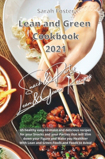 Lean and Green Cookbook 2021 Lean and Green Snack and Party Recipes : 65 healthy easy-to-make and tasty recipes that will slim down your figure and make you healthier. With Lean&Green Foods and Foods, Paperback / softback Book