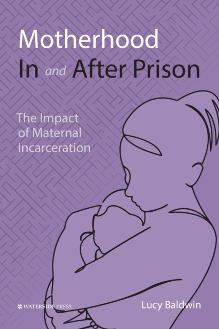 Motherhood In and After Prison : The Impact of Maternal Incarceration, Paperback / softback Book
