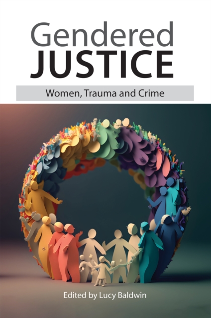 Gendered Justice : Women, Trauma and Crime, Paperback / softback Book