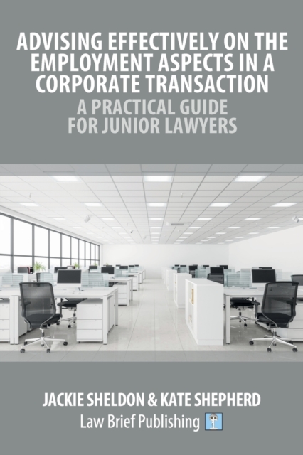 Advising Effectively on the Employment Aspects in a Corporate Transaction - A Practical Guide for Junior Lawyers, Paperback / softback Book