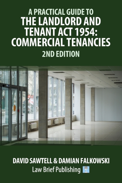 A Practical Guide to the Landlord and Tenant Act 1954 : Commercial Tenancies - 2nd Edition, Paperback / softback Book
